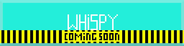 Whispy (Coming Soon)